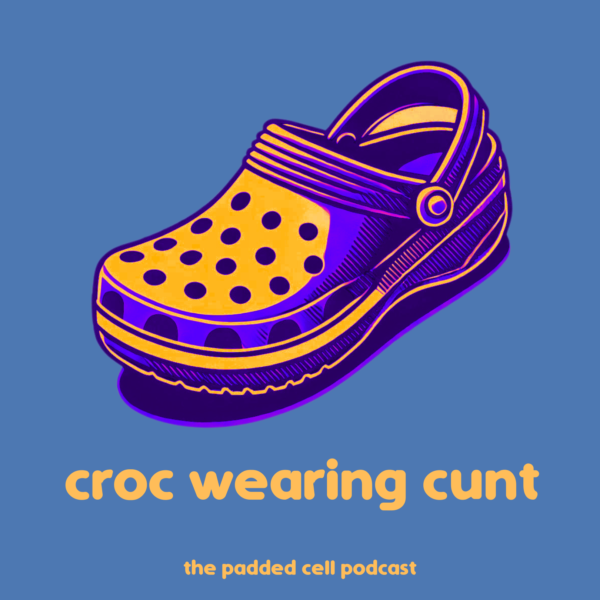 Croc Wearing Cunt