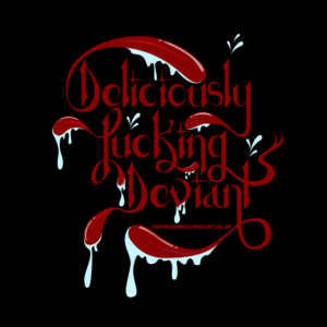 Deliciously Fucking Deviant - NEW DESIGN